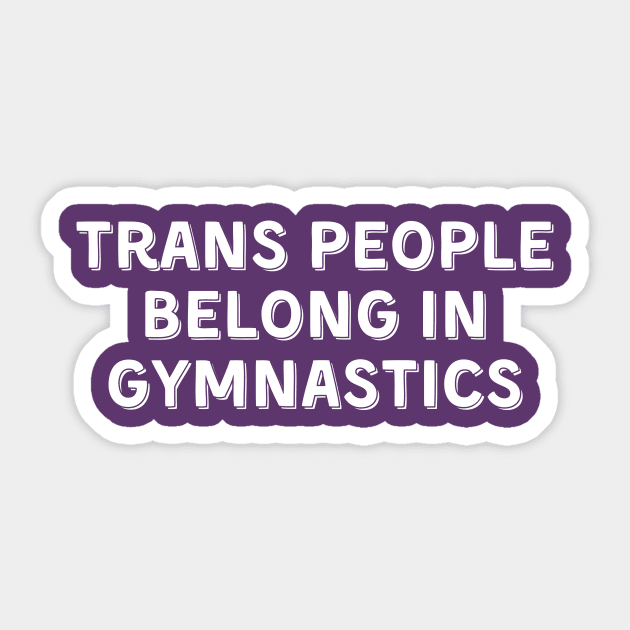 Trans People Belong in Gymnastics (White, Font 2) Sticker by Half In Half Out Podcast